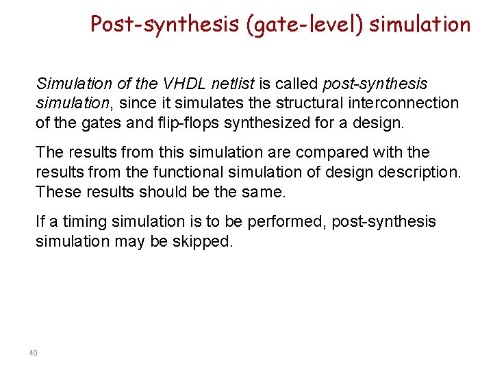 Post-synthesis (gate-level) simulation Simulation of the VHDL netlist is called post-synthesis simulation, since it