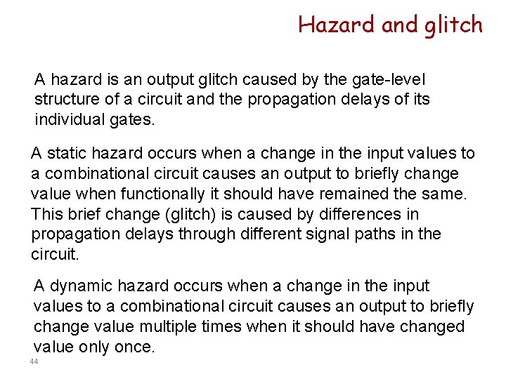 Hazard and glitch A hazard is an output glitch caused by the gate-level structure