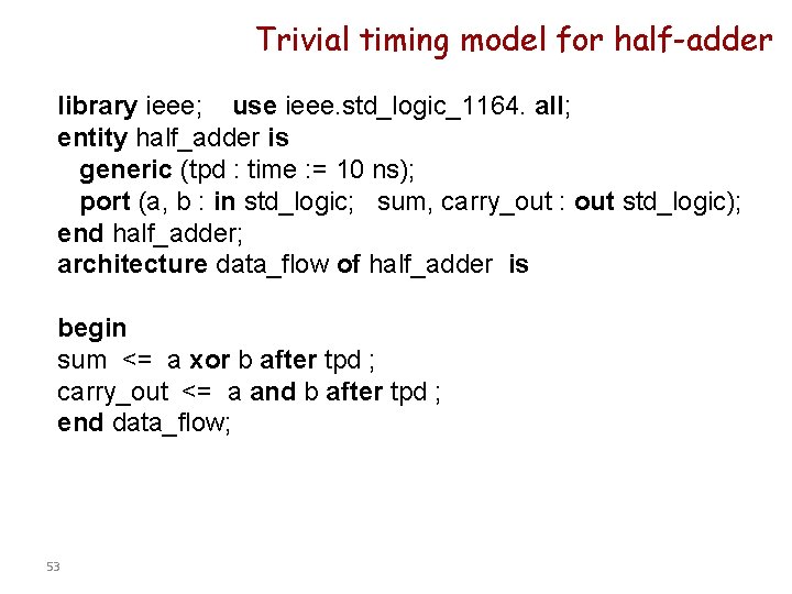 Trivial timing model for half-adder library ieee; use ieee. std_logic_1164. all; entity half_adder is