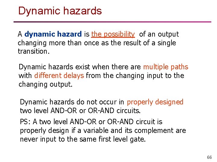 Dynamic hazards A dynamic hazard is the possibility of an output changing more than