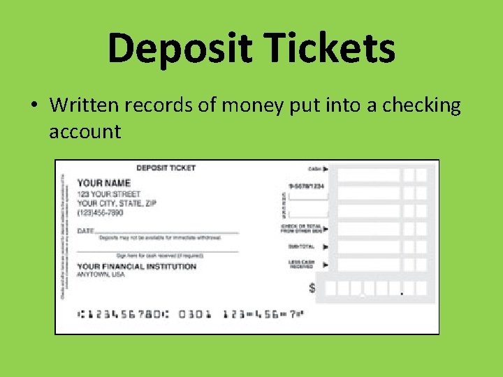 Deposit Tickets • Written records of money put into a checking account 