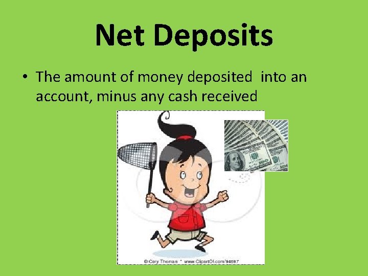 Net Deposits • The amount of money deposited into an account, minus any cash