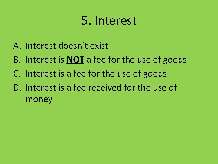 5. Interest A. B. C. D. Interest doesn’t exist Interest is NOT a fee