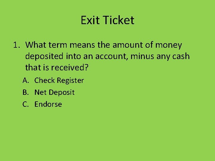 Exit Ticket 1. What term means the amount of money deposited into an account,