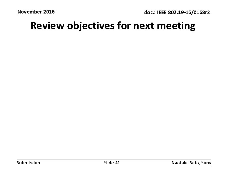 November 2016 doc. : IEEE 802. 19 -16/0168 r 2 Review objectives for next November 2016 doc. : IEEE 802. 19 -16/0168 r 2 Review objectives for next