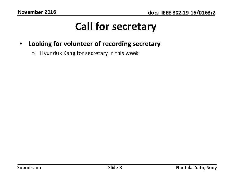 November 2016 doc. : IEEE 802. 19 -16/0168 r 2 Call for secretary • November 2016 doc. : IEEE 802. 19 -16/0168 r 2 Call for secretary •
