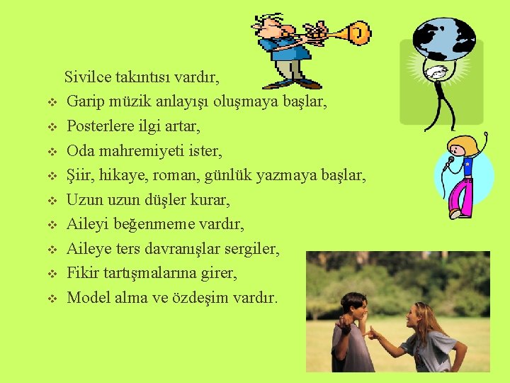 v v v v v Sivilce takıntısı vardır, Garip müzik anlayışı oluşmaya başlar, Posterlere