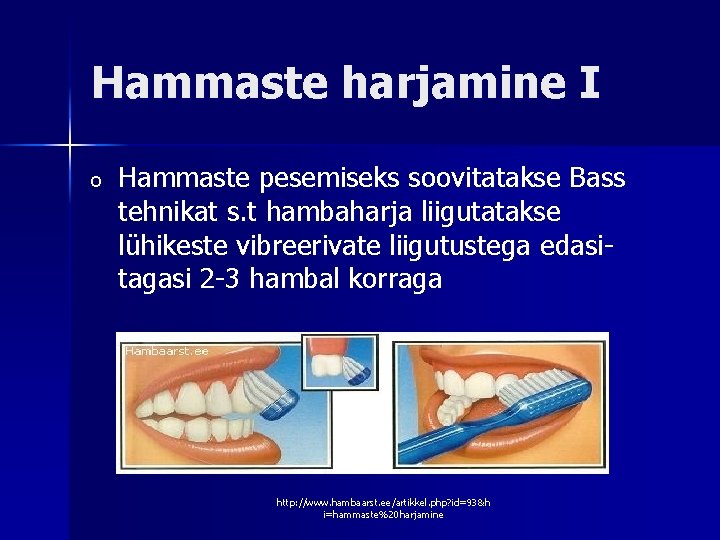 Hammaste harjamine I o Hammaste pesemiseks soovitatakse Bass tehnikat s. t hambaharja liigutatakse lühikeste