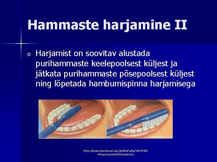 Hammaste harjamine II o Harjamist on soovitav alustada purihammaste keelepoolsest küljest ja jätkata purihammaste