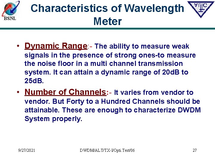 BSNL Characteristics of Wavelength Meter • Dynamic Range: - The ability to measure weak