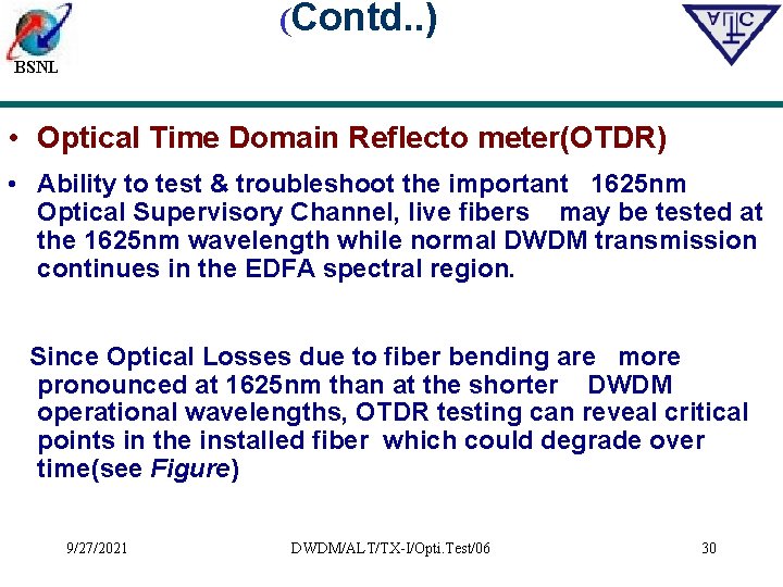 (Contd. . ) BSNL • Optical Time Domain Reflecto meter(OTDR) • Ability to test