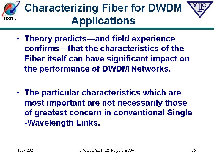 BSNL Characterizing Fiber for DWDM Applications • Theory predicts—and field experience confirms—that the characteristics