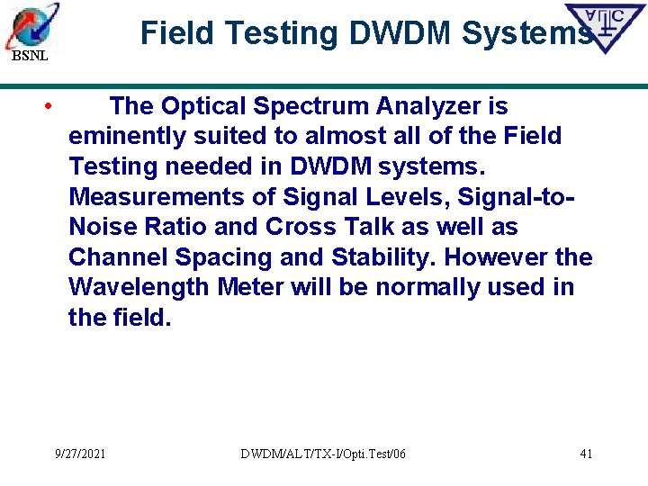 Field Testing DWDM Systems BSNL • The Optical Spectrum Analyzer is eminently suited to