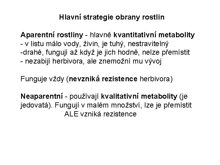 Hlavní strategie obrany rostlin Aparentní rostliny - hlavně kvantitativní metabolity - v listu málo