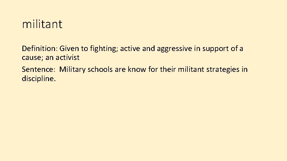 militant Definition: Given to fighting; active and aggressive in support of a cause; an