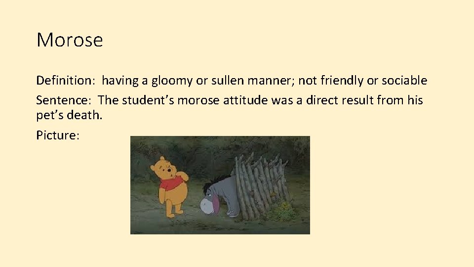 Morose Definition: having a gloomy or sullen manner; not friendly or sociable Sentence: The