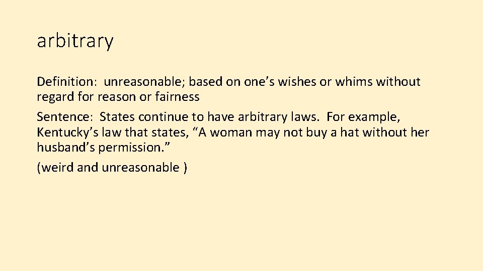 arbitrary Definition: unreasonable; based on one’s wishes or whims without regard for reason or