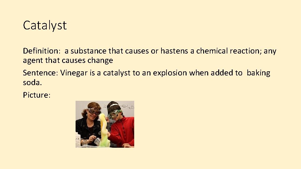 Catalyst Definition: a substance that causes or hastens a chemical reaction; any agent that