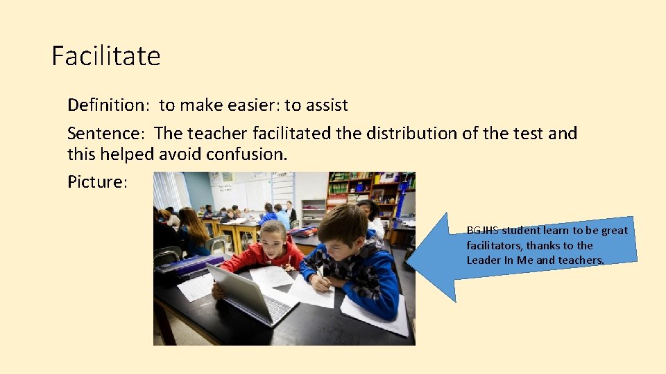 Facilitate Definition: to make easier: to assist Sentence: The teacher facilitated the distribution of