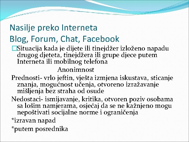 Nasilje preko Interneta Blog, Forum, Chat, Facebook �Situacija kada je dijete ili tinejdžer izloženo