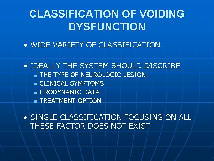 CLASSIFICATION OF VOIDING DYSFUNCTION • WIDE VARIETY OF CLASSIFICATION • IDEALLY THE SYSTEM SHOULD