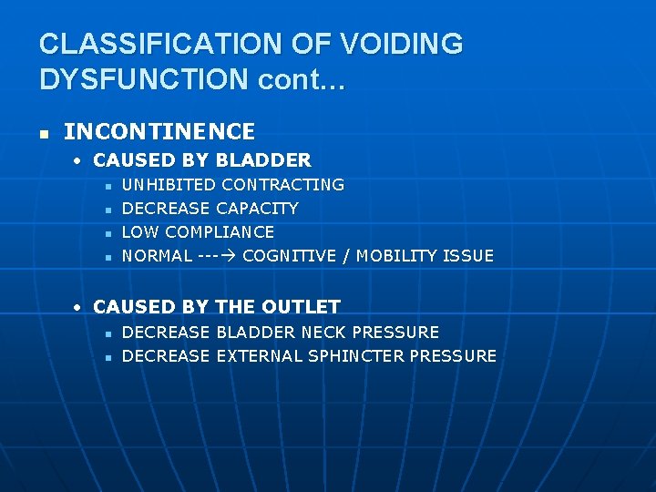 CLASSIFICATION OF VOIDING DYSFUNCTION cont… n INCONTINENCE • CAUSED BY BLADDER n n UNHIBITED