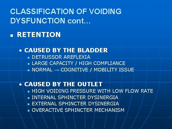 CLASSIFICATION OF VOIDING DYSFUNCTION cont… n RETENTION • CAUSED BY THE BLADDER n n