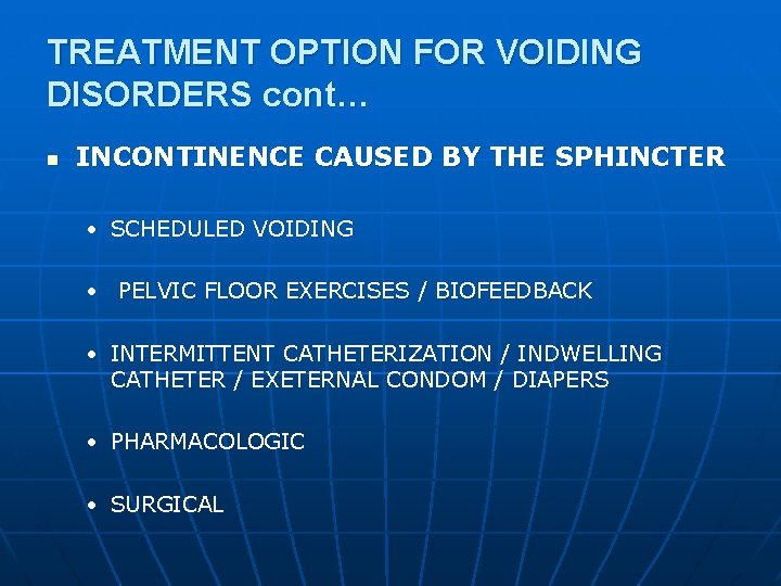 TREATMENT OPTION FOR VOIDING DISORDERS cont… n INCONTINENCE CAUSED BY THE SPHINCTER • SCHEDULED
