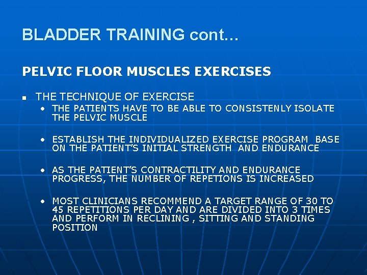 BLADDER TRAINING cont… PELVIC FLOOR MUSCLES EXERCISES n THE TECHNIQUE OF EXERCISE • THE