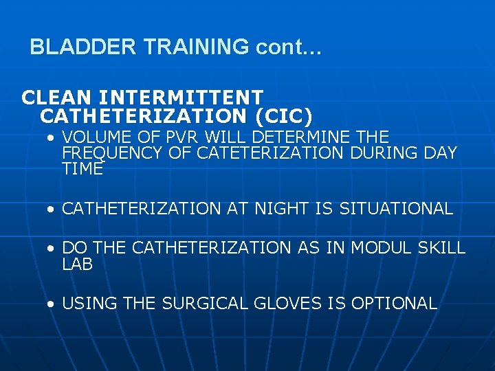 BLADDER TRAINING cont… CLEAN INTERMITTENT CATHETERIZATION (CIC) • VOLUME OF PVR WILL DETERMINE THE