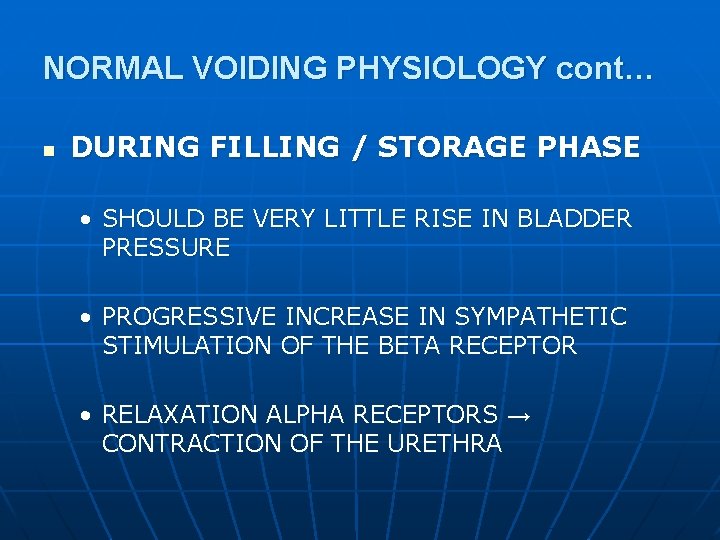 NORMAL VOIDING PHYSIOLOGY cont… n DURING FILLING / STORAGE PHASE • SHOULD BE VERY