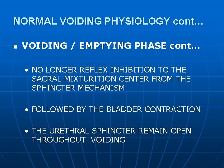 NORMAL VOIDING PHYSIOLOGY cont… n VOIDING / EMPTYING PHASE cont… • NO LONGER REFLEX