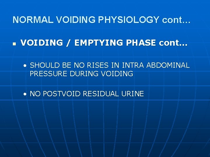 NORMAL VOIDING PHYSIOLOGY cont… n VOIDING / EMPTYING PHASE cont… • SHOULD BE NO