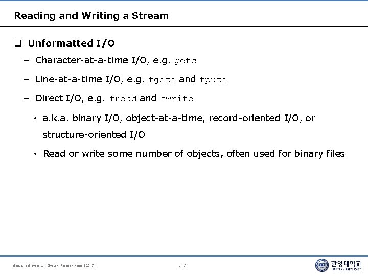 Reading and Writing a Stream Unformatted I/O – Character-at-a-time I/O, e. g. getc –