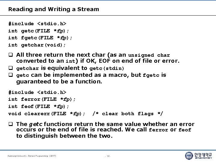 Reading and Writing a Stream #include <stdio. h> int getc(FILE *fp); int fgetc(FILE *fp);