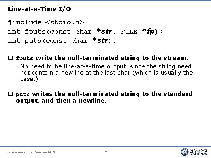 Line-at-a-Time I/O #include <stdio. h> int fputs(const char *str, FILE *fp); int puts(const char