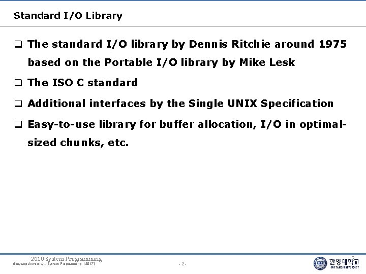 Standard I/O Library The standard I/O library by Dennis Ritchie around 1975 based on