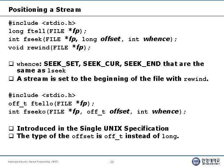 Positioning a Stream #include <stdio. h> long ftell(FILE *fp); int fseek(FILE *fp, long offset,