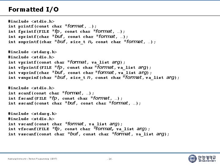 Formatted I/O #include <stdio. h> int printf(const char *format, …); int fprintf(FILE *fp, const