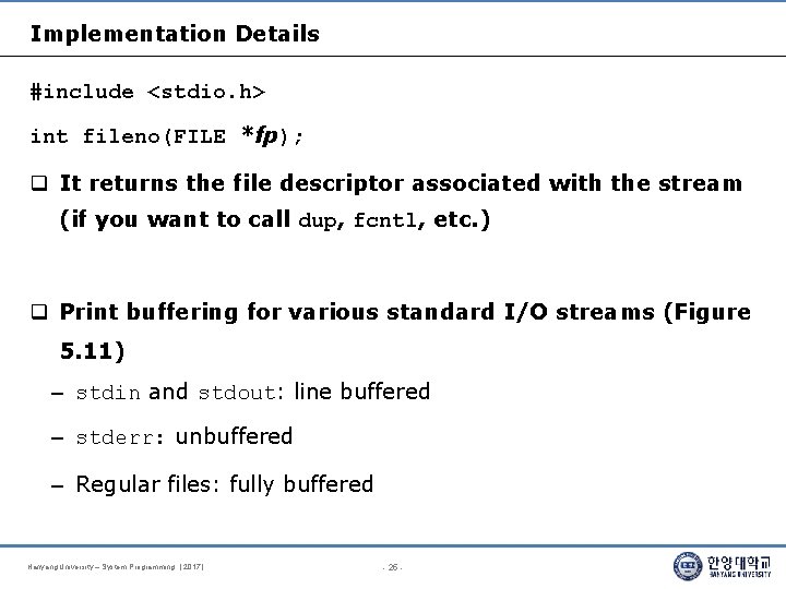 Implementation Details #include <stdio. h> int fileno(FILE *fp); It returns the file descriptor associated