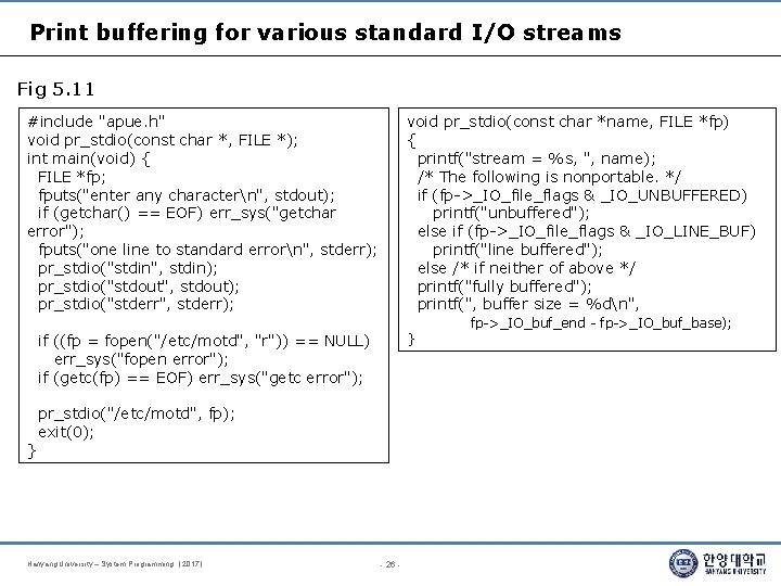 Print buffering for various standard I/O streams Fig 5. 11 #include "apue. h" void