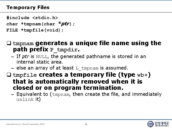Temporary Files #include <stdio. h> char *tmpnam(char *ptr); FILE *tmpfile(void); tmpnam generates a unique
