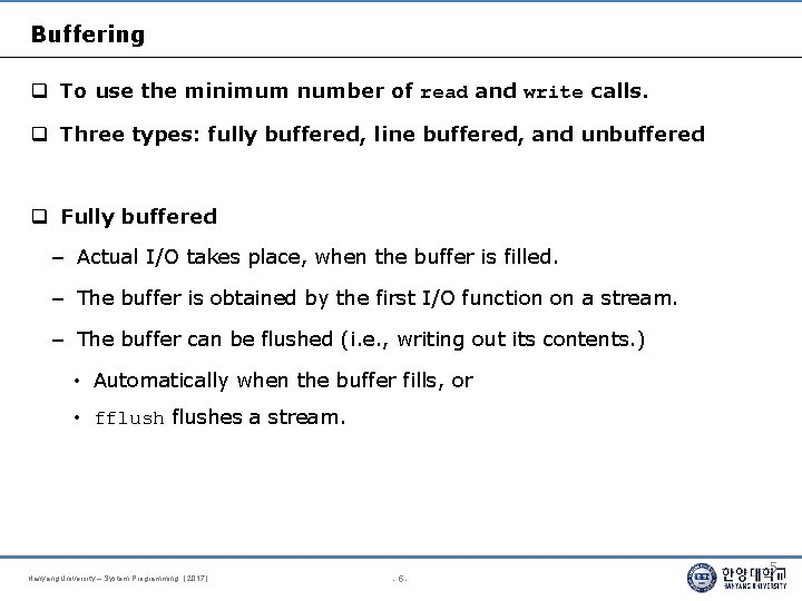Buffering To use the minimum number of read and write calls. Three types: fully