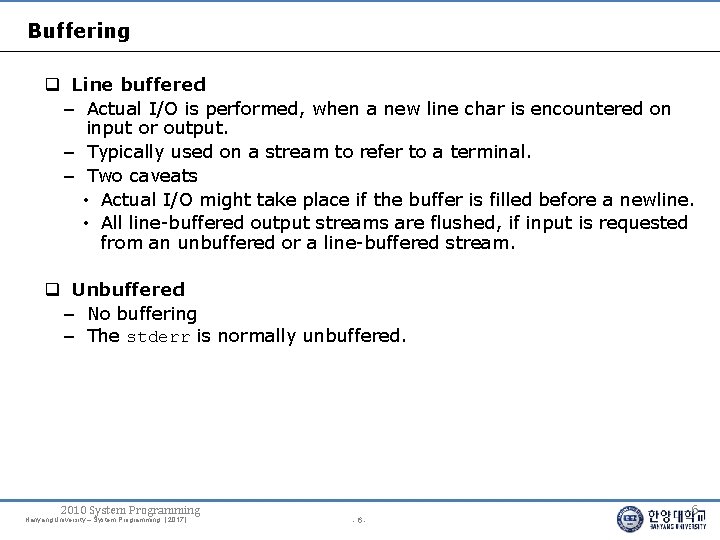 Buffering Line buffered – Actual I/O is performed, when a new line char is