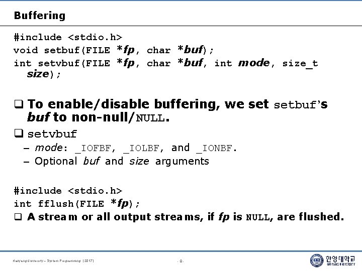 Buffering #include <stdio. h> void setbuf(FILE *fp, char *buf); int setvbuf(FILE *fp, char *buf,