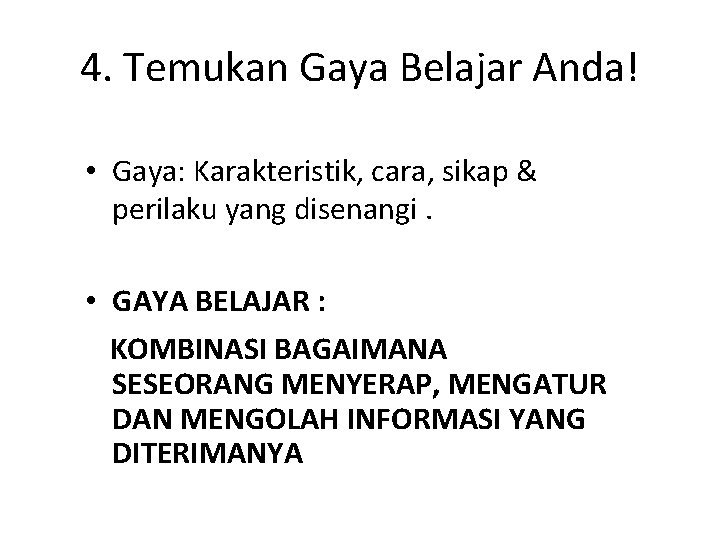 4. Temukan Gaya Belajar Anda! • Gaya: Karakteristik, cara, sikap & perilaku yang disenangi.