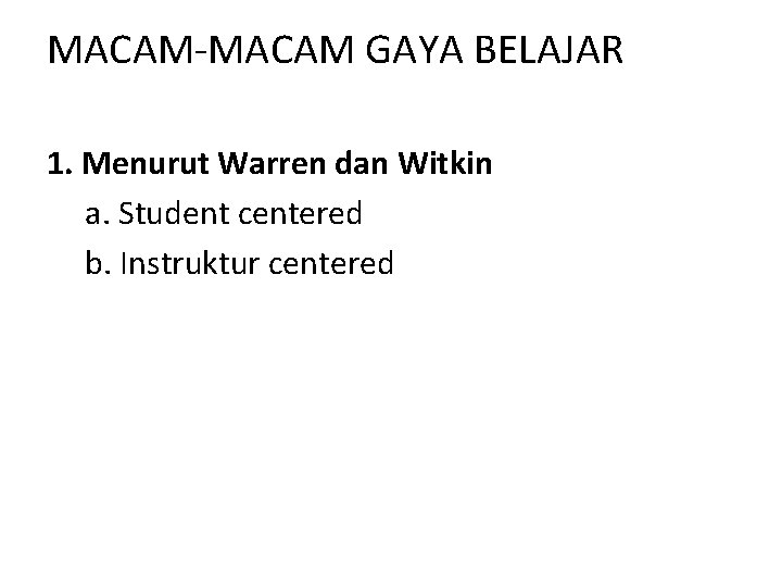 MACAM-MACAM GAYA BELAJAR 1. Menurut Warren dan Witkin a. Student centered b. Instruktur centered