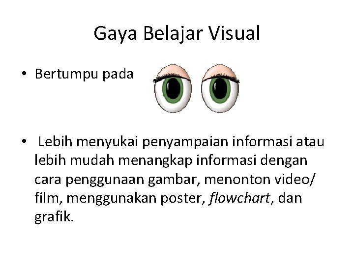 Gaya Belajar Visual • Bertumpu pada • Lebih menyukai penyampaian informasi atau lebih mudah