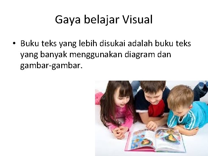 Gaya belajar Visual • Buku teks yang lebih disukai adalah buku teks yang banyak