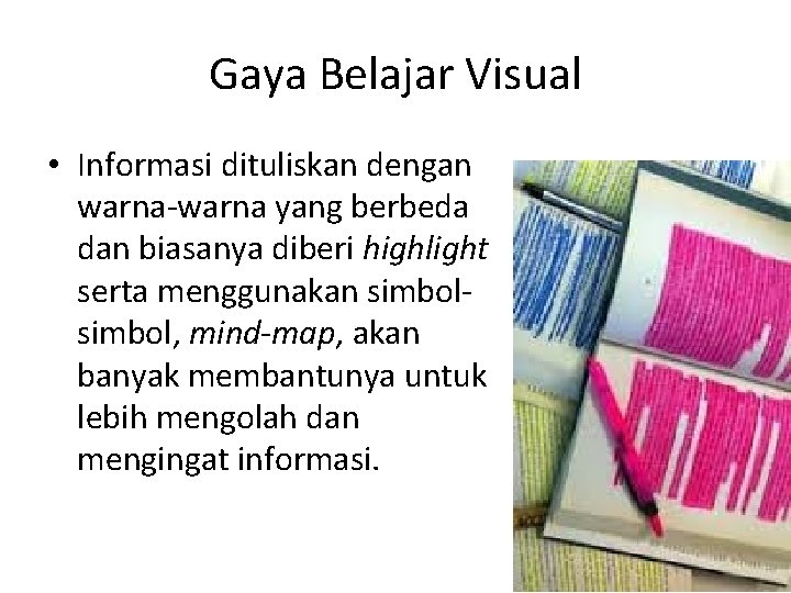 Gaya Belajar Visual • Informasi dituliskan dengan warna-warna yang berbeda dan biasanya diberi highlight